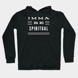 Imma Be Spiritual - 3 Line Typography Hoodie